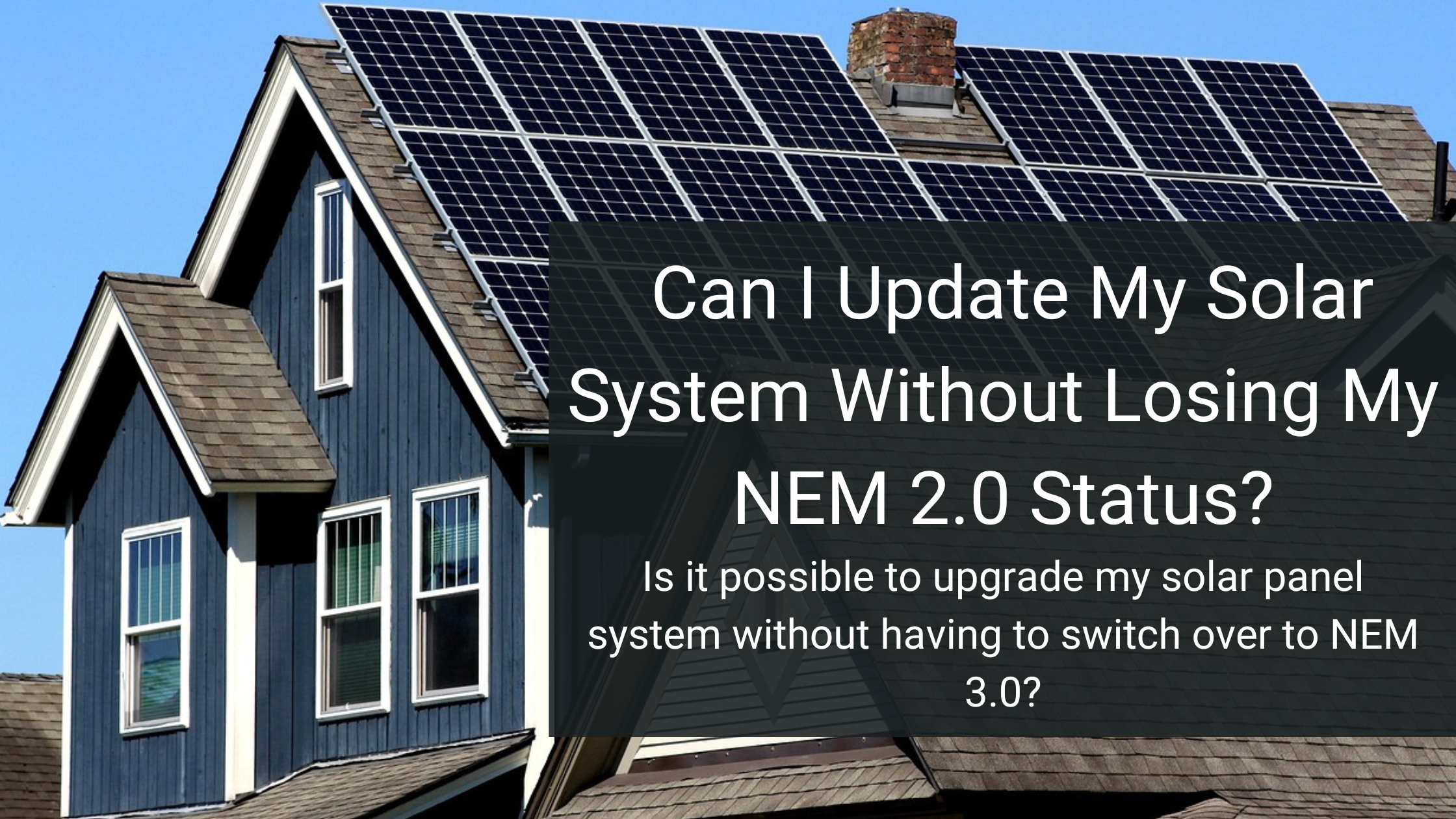 Adding Solar Panels in California Without Losing NEM 2.0, solar panels on a house rooftop in California.